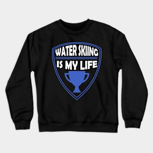 Water Skiing my Life Gift Crewneck Sweatshirt